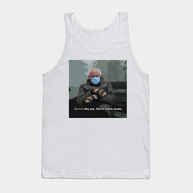 Hey you. You're finally awake. [Bernie Edition] Tank Top by ramonavirus